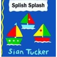 Splish Splash (Sian Tucker Bath Books) Splish Splash (Sian Tucker Bath Books) Board book