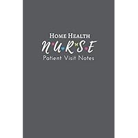 Home Health Nurse Patient Visit Notes: : Management Record Keeping For All Daily Visits and Make Complete Notes | visit tracker, Notebook for Appointments | Patient Advice journal