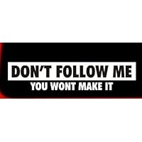 | Don't Follow Me, You Won't Make It Bumper Sticker Decal for Car, Truck, Window, Laptop | 8