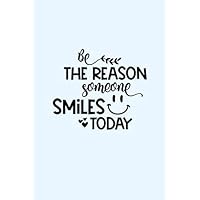 Be The Reason Someone Smiles Today: Lined Blank Notebook Journal With Funny Saying, New Employee Gift For Coworkers, Employees, And Recruits