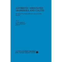 Antibiotic Associated Diarrhoea and Colitis: The role of Clostridium difficile in gastrointestinal disorders (Developments in Gastroenterology Book 5) Antibiotic Associated Diarrhoea and Colitis: The role of Clostridium difficile in gastrointestinal disorders (Developments in Gastroenterology Book 5) Kindle Hardcover Paperback
