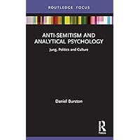 Anti-Semitism and Analytical Psychology: Jung, Politics and Culture (Focus on Jung, Politics and Culture)