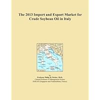 The 2013 Import and Export Market for Crude Soybean Oil in Italy