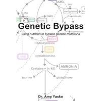 Genetic Bypass : Using Nutrition to Bypass Genetic Mutations Genetic Bypass : Using Nutrition to Bypass Genetic Mutations Hardcover Paperback