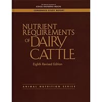Nutrient Requirements of Dairy Cattle: Eighth Revised Edition (Consensus Study Report: Animal Nutrition)