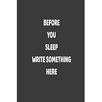 before you sleep write something here: take note of what to do and you complete it. You can set your own goals, write down the plan, how to do the ... you the fastest way to achieve your goals