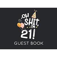 Oh Shit. I'm 21 Guest Book: Black and White Guest Book for 21st Birthday Party. Fun gift for someone’s birthday, original present for a friend or a family member