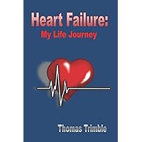 Heart Failure: My Life Journey (Congestive Heart Failure Support) Heart Failure: My Life Journey (Congestive Heart Failure Support) Paperback Kindle