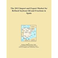 The 2013 Import and Export Market for Refined Soybean Oil and Fractions in Spain