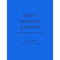 Dad's Hospice Journey: Providing Comfort & Peace Dad's Hospice Journey: Providing Comfort & Peace Paperback