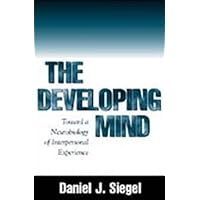 The Developing Mind: Toward a Neurobiology of Interpersonal Experience The Developing Mind: Toward a Neurobiology of Interpersonal Experience Hardcover