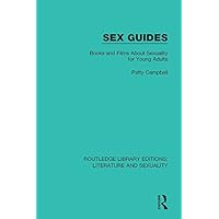 Sex Guides: Books and Films about Sexuality for Young Adults (Routledge Library Editions: Literature and Sexuality) Sex Guides: Books and Films about Sexuality for Young Adults (Routledge Library Editions: Literature and Sexuality) Kindle Hardcover Paperback
