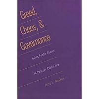 Greed, Chaos, and Governance: Using Public Choice to Improve Public Law Greed, Chaos, and Governance: Using Public Choice to Improve Public Law Hardcover Paperback