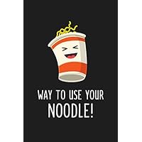 Way to Use Your Noodle: Funny Food Pun Notebook Graduation Gift Ideas for Seniors, Elementary, High School and College Graduates | Hilarious and Novelty Gifts