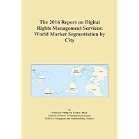The 2016 Report on Digital Rights Management Services: World Market Segmentation by City
