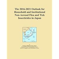 The 2016-2021 Outlook for Household and Institutional Non-Aerosol Flea and Tick Insecticides in Japan