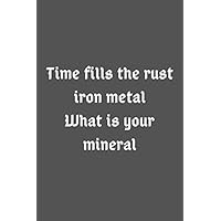 Time fills the rust iron metal | What is your mineral: Nice Journal Notebook | Simple and elegant, 100 pages , and (6x9) inches in size.