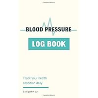 Blood Pressure log book Pocket size: Blood Pressure & Pulse Notebook to Track your health condition daily