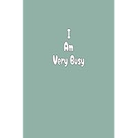 I Am Very Busy Blue Green Cover: 6x9 Blank Lined Funny Work Notebook or Journal Office Gag Gift For Adults and Coworkers