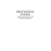 Processing Foods: Quality Optimization and Process Assessment (Food Engineering & Manufacturing Book 4) Processing Foods: Quality Optimization and Process Assessment (Food Engineering & Manufacturing Book 4) Kindle Hardcover Paperback