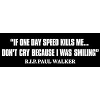 Paul Walker Quote : If One Day Speed Kills Me Don't Cry Bumper 3M Reflective Sticker| Fast Furious car Decal