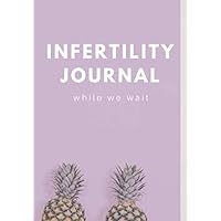 Infertility Journal: Document your infertility, TTC, IVF or IUI journey with this beautiful, yet simple lined journal. Infertility Journal: Document your infertility, TTC, IVF or IUI journey with this beautiful, yet simple lined journal. Paperback