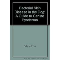 Bacterial skin disease in the dog: A guide to canine pyoderma Bacterial skin disease in the dog: A guide to canine pyoderma Hardcover