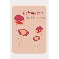 Reizmagen Diät & Symptome: Tagebuch zum Eintragen von Ernährung und Beschwerden bei Reizmagen, Gastritis und anderen Magenbeschwerden (German Edition)