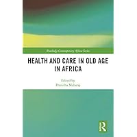 Health and Care in Old Age in Africa (Routledge Contemporary Africa) Health and Care in Old Age in Africa (Routledge Contemporary Africa) Kindle Hardcover Paperback