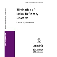 Elimination of Iodine Deficiency Disorders: A Manual for Health Workers (EMRO Technical Publication Series, 35) Elimination of Iodine Deficiency Disorders: A Manual for Health Workers (EMRO Technical Publication Series, 35) Paperback