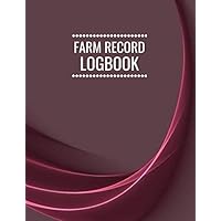 Farm Record Logbook: Essential Farming Bookkeeping Note, Farm Record Keeping Logbook, Livestock journal organizer, Farmer Log 8.5”x11” with 120 Pages. (Farm Inventory Records.)