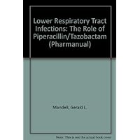 Lower Respiratory Tract Infections: The Role of Piperacillin/Tazobactam (Pharmanual) Lower Respiratory Tract Infections: The Role of Piperacillin/Tazobactam (Pharmanual) Paperback