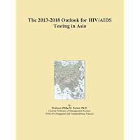 The 2013-2018 Outlook for HIV/AIDS Testing in Asia