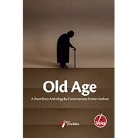 Old Age - a short story anthology by contemporary Serbian authors