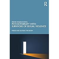 Psychotherapy with Survivors of Sexual Violence: Inside and Outside the Room Psychotherapy with Survivors of Sexual Violence: Inside and Outside the Room Kindle Hardcover Paperback