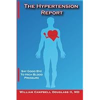 The Hypertension Report. Say Good Bye to High Blood Pressure. The Hypertension Report. Say Good Bye to High Blood Pressure. Paperback