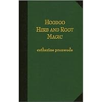 Hoodoo Herb and Root Magic: A Materia Magica of African-American Conjure Hoodoo Herb and Root Magic: A Materia Magica of African-American Conjure Paperback
