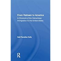 From Vietnam To America: A Chronicle of the Vietnamese Immigration to the United States From Vietnam To America: A Chronicle of the Vietnamese Immigration to the United States Kindle Hardcover Paperback