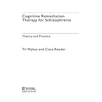 Cognitive Remediation Therapy for Schizophrenia: Theory and Practice Cognitive Remediation Therapy for Schizophrenia: Theory and Practice Kindle Hardcover Paperback