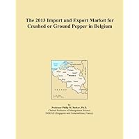 The 2013 Import and Export Market for Crushed or Ground Pepper in Belgium The 2013 Import and Export Market for Crushed or Ground Pepper in Belgium Paperback