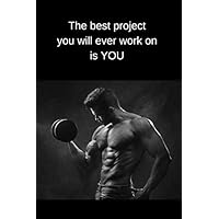 The best project you will ever work on is you: Fitness, bodybuilders, sport activity notebook, Journal, Diary (110 Pages, Blank, 6 x 9) The best project you will ever work on is you: Fitness, bodybuilders, sport activity notebook, Journal, Diary (110 Pages, Blank, 6 x 9) Paperback