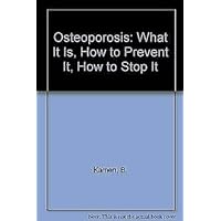 Osteoporosis: What It Is, How to Prevent It, How to Stop It Osteoporosis: What It Is, How to Prevent It, How to Stop It Paperback Mass Market Paperback