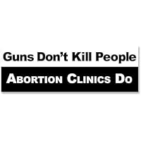 Guns Don't Kill People Abortion Clinics Do| Pro Life Bumper 3M Reflective Sticker