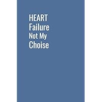 Heart Failure Awareness : Heart Failure Not My choice: Lined Writing Notebook / Journal Gift, 120 pages, 6