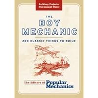 The Boy Mechanic: 200 Classic Things to Build The Boy Mechanic: 200 Classic Things to Build Hardcover Kindle Paperback