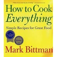 How To Cook Everything - Simple Recipes For Great Food How To Cook Everything - Simple Recipes For Great Food Hardcover Spiral-bound Paperback Mass Market Paperback Digital