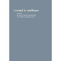 Rooted In Wellness: The Health & Wellness Journal | A guided journal to track your daily exercise, food intake, self care practices, sleep, energy ... reflection, health affirmations & more. Rooted In Wellness: The Health & Wellness Journal | A guided journal to track your daily exercise, food intake, self care practices, sleep, energy ... reflection, health affirmations & more. Paperback