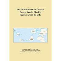 The 2016 Report on Generic Drugs: World Market Segmentation by City