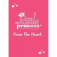 Little Princess - From The Heart...: Little Princess Journal For Girls | 120 Pages, Lined, 7 x 10 in (17.78 X 25.4 cm) (Little Princess Journals)