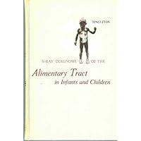X-ray diagnosis of the alimentary tract in infants and children X-ray diagnosis of the alimentary tract in infants and children Hardcover